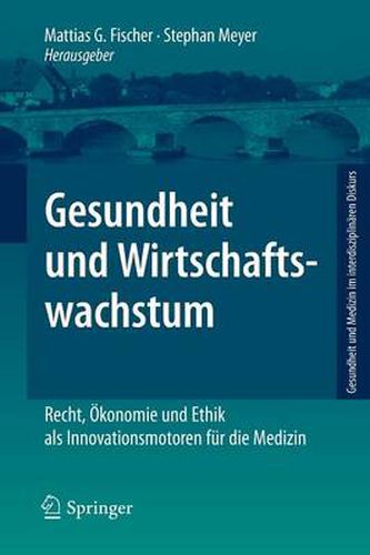 Gesundheit und Wirtschaftswachstum: Recht, OEkonomie und Ethik als Innovationsmotoren fur die Medizin