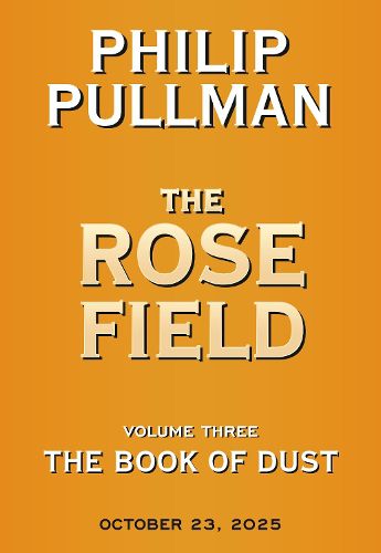 Cover image for The Book of Dust: The Rose Field (Book of Dust, Volume 3)