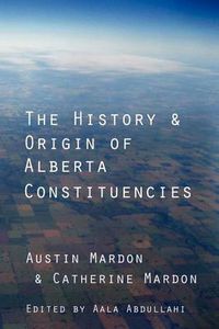 Cover image for The History and Origin of Alberta Constituencies