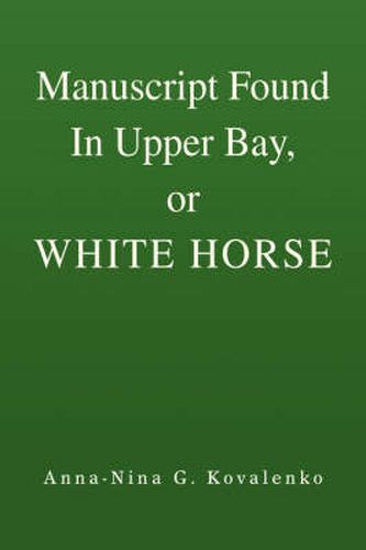 Cover image for Manuscript Found In Upper Bay, or WHITE HORSE