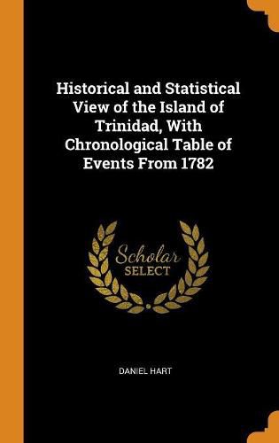 Cover image for Historical and Statistical View of the Island of Trinidad, with Chronological Table of Events from 1782