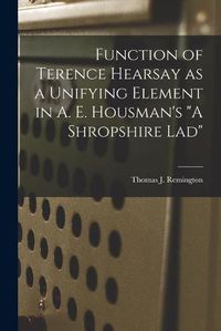 Cover image for Function of Terence Hearsay as a Unifying Element in A. E. Housman's A Shropshire Lad