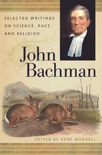 Cover image for John Bachman: Selected Writings on Science, Race, and Religion