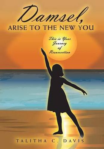 Cover image for Damsel, Arise To The New You: This Is Your Journey Of Resurrection