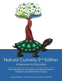 Cover image for Natural Curiosity 2nd Edition: A Resource for Educators: Considering Indigenous Perspectives in Children's Environmental Inquiry
