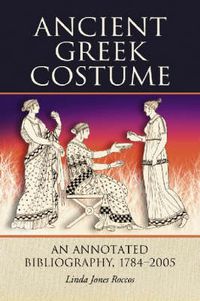 Cover image for Ancient Greek Costume: An Annotated Bibliography, 1784-2005