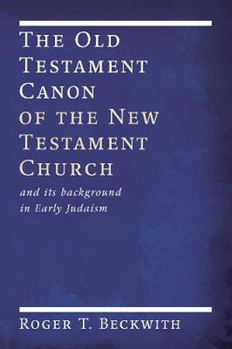 Cover image for The Old Testament Canon of the New Testament Church: And Its Background in Early Judaism