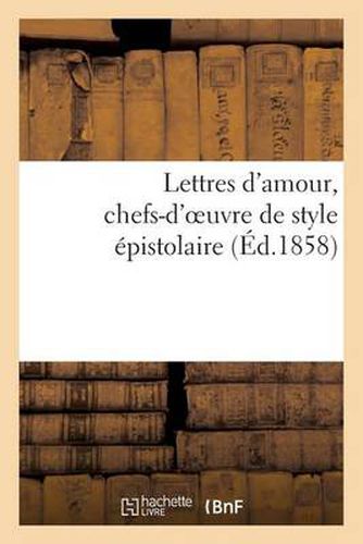 Cover image for Lettres d'Amour, Chefs-d'Oeuvre de Style Epistolaire. Heloise, Abeilard, La Religieuse Portugaise: , Mademoiselle de Lespinasse...