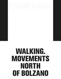 Cover image for Erling Kagge: Walking. Movements North of Bolzano