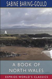 Cover image for A Book of North Wales (Esprios Classics)