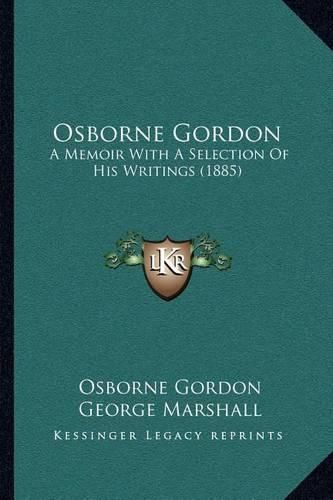 Osborne Gordon: A Memoir with a Selection of His Writings (1885)