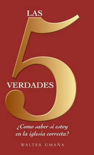 Cover image for Las 5 verdades: ?Como saber si estoy en la iglesia correcta?