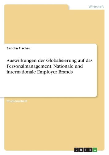 Cover image for Auswirkungen der Globalisierung auf das Personalmanagement. Nationale und internationale Employer Brands
