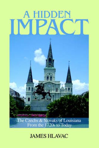 Cover image for A Hidden Impact: The Czechs & Slovaks of Louisiana From the 1720s to Today