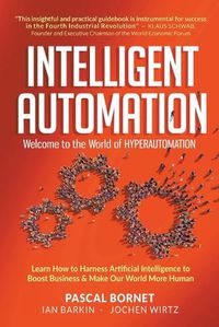 Cover image for Intelligent Automation: Welcome To The World Of Hyperautomation: Learn How To Harness Artificial Intelligence To Boost Business & Make Our World More Human