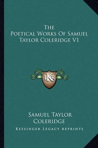 The Poetical Works of Samuel Taylor Coleridge V1