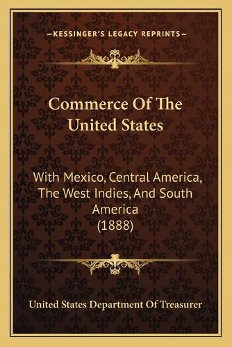 Cover image for Commerce of the United States: With Mexico, Central America, the West Indies, and South America (1888)