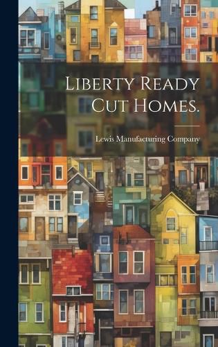 Cover image for Liberty Ready Cut Homes.