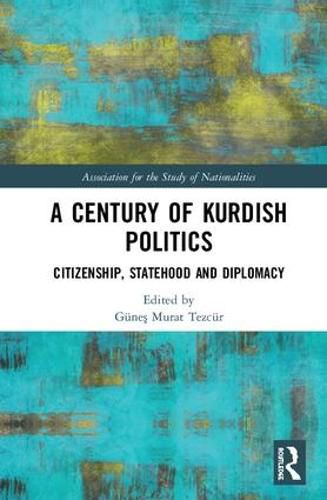 Cover image for A Century of Kurdish Politics: Citizenship, Statehood and Diplomacy