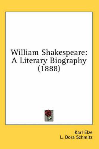 Cover image for William Shakespeare: A Literary Biography (1888)