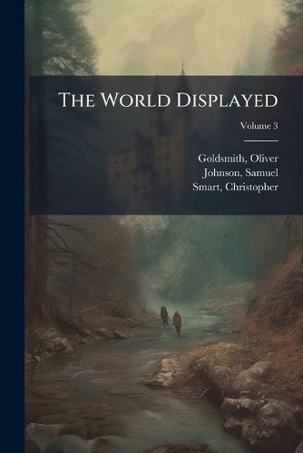 Cover image for The World Displayed: Or, a Curious Collection of Voyages and Travels Volume 3