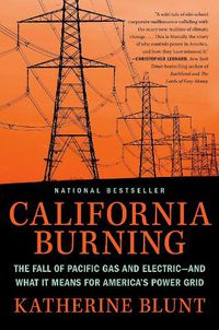 Cover image for California Burning: The Fall of Pacific Gas and Electric - and What It Means for America's Power Grid