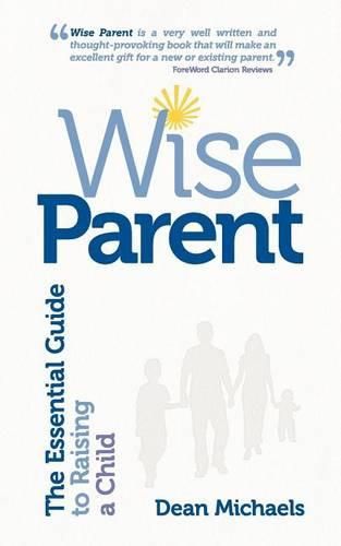 Cover image for Wise Parent: The Essential Guide to Raising a Child