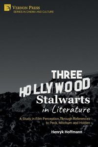 Cover image for Three Hollywood Stalwarts in Literature: A Study in Film Perception Through References to Peck, Mitchum and Holden