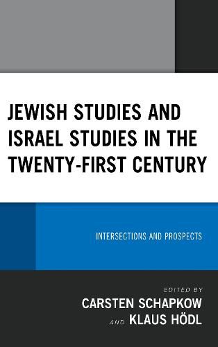 Jewish Studies and Israel Studies in the Twenty-First Century: Intersections and Prospects