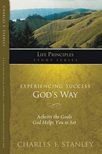 Cover image for Experiencing Success God's Way: Achieve the Goals God Helps You to Set