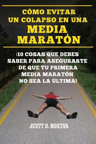 C mo Evitar Un Colapso En Una Media Marat n: 10 Cosas Que Debes Saber Para Asegurarte de Que Tu Primera Media Marat n No Sea La  ltima!