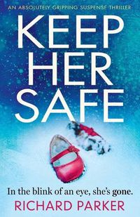 Cover image for Keep Her Safe: An absolutely gripping suspense thriller