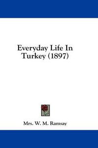 Cover image for Everyday Life in Turkey (1897)