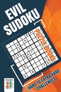 Cover image for Evil Sudoku Puzzle Books Hard to Extra Hard Challenges