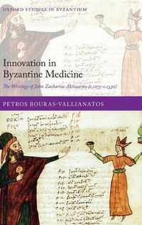 Cover image for Innovation in Byzantine Medicine: The Writings of John Zacharias Aktouarios (c.1275-c.1330)