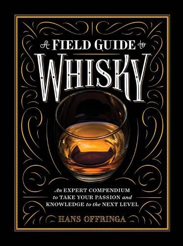 Cover image for A A Field Guide to Whisky: An Expert Compendium to Take Your Passion and Knowledge to the Next Level