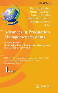 Cover image for Advances in Production Management Systems: Innovative and Knowledge-Based Production Management in a Global-Local World: IFIP WG 5.7 International Conference, APMS 2014, Ajaccio, France, September 20-24, 2014, Proceedings, Part I