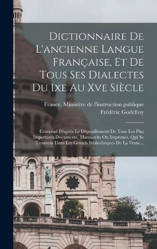 Cover image for Dictionnaire De L'ancienne Langue Francaise, Et De Tous Ses Dialectes Du Ixe Au Xve Siecle