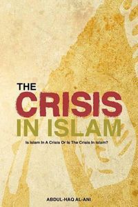 Cover image for The Crisis in Islam: Is Islam in a Crisis or is the Crisis in Islam?