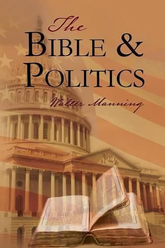 Cover image for The Bible and Politics: Weaving Biblical Principles Into Politics