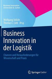 Cover image for Business Innovation in der Logistik: Chancen und Herausforderungen fur Wissenschaft und Praxis