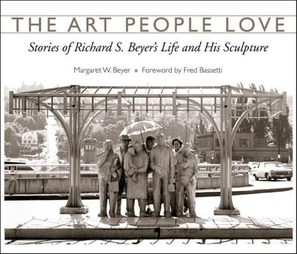 Cover image for The Art People Love: Stories of Richard S. Bever's Life and His Sculpture