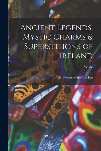 Cover image for Ancient Legends, Mystic Charms & Superstitions of Ireland