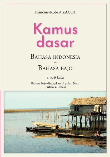 Cover image for Kamus Dasar Bahasa Indonesia - Bahasa Bajo: Bahasa bajo diucapkan di pulau Nain (Sulawesi Utara)