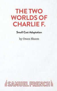 Cover image for The Two Worlds Of Charlie F. (Small Cast)