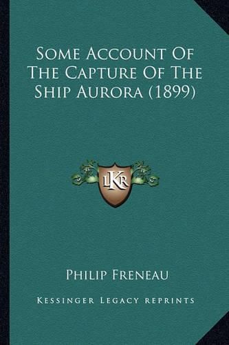 Some Account of the Capture of the Ship Aurora (1899) Some Account of the Capture of the Ship Aurora (1899)