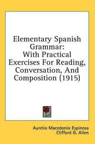 Cover image for Elementary Spanish Grammar: With Practical Exercises for Reading, Conversation, and Composition (1915)