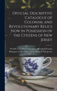 Cover image for Official Descriptive Catalogue of Colonial and Revolutionary Relics now in Possession of the Citizens of New Jersey