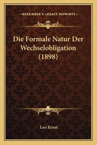 Die Formale Natur Der Wechselobligation (1898)