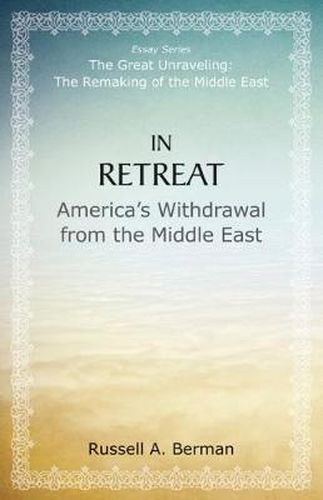 Cover image for In Retreat: America's Withdrawal from the Middle East